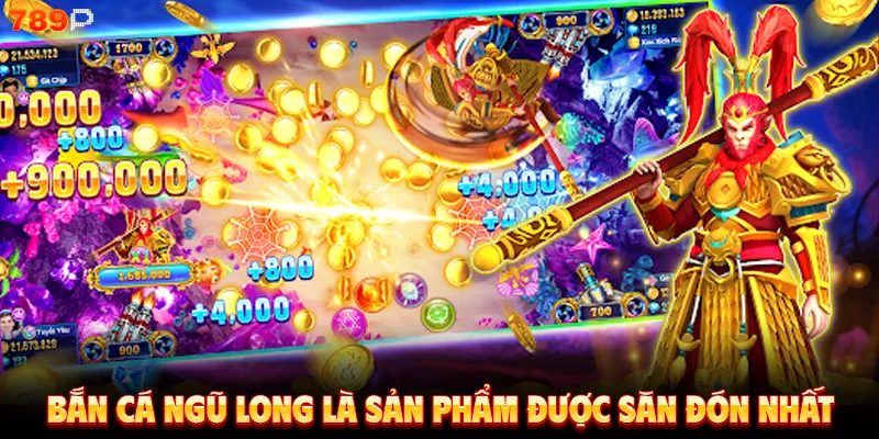 Bắn cá ngũ long là sản phẩm được săn đón nhất 