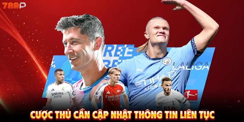 Cược thủ cần cập nhật thông tin liên tục