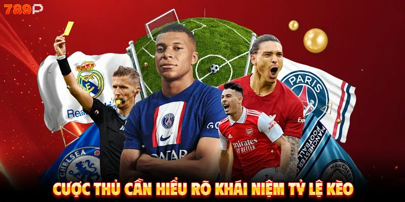 Cược thủ cần hiểu rõ khái niệm tỷ lệ kèo