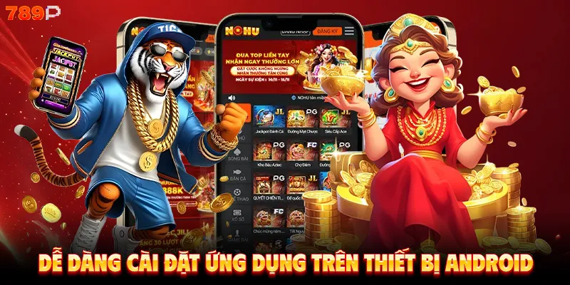 Dễ dàng cài đặt ứng dụng trên thiết bị Android