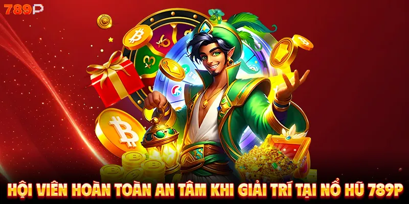 Hội viên hoàn toàn an tâm khi giải trí tại nổ hũ 789P