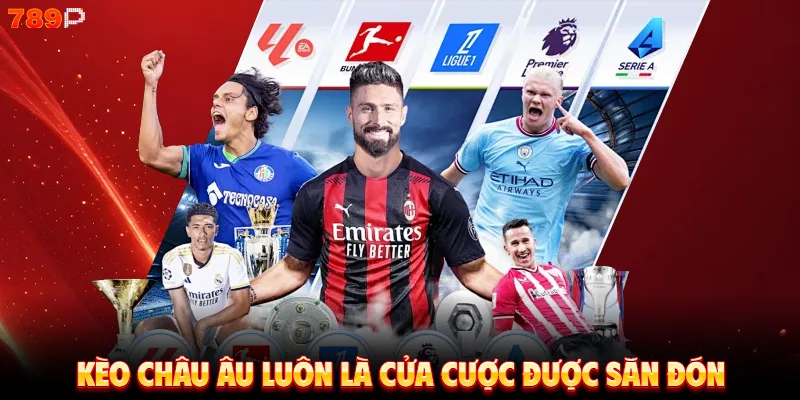 Kèo châu Âu luôn là cửa cược được săn đón