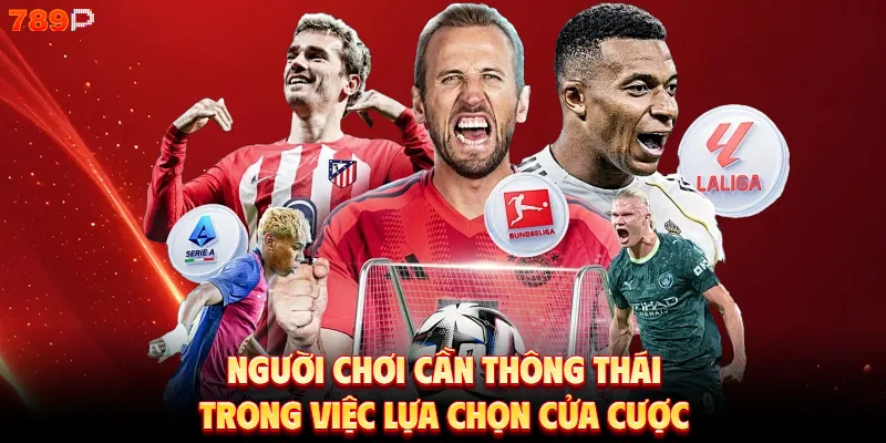 Người chơi cần thông thái trong việc lựa chọn cửa cược