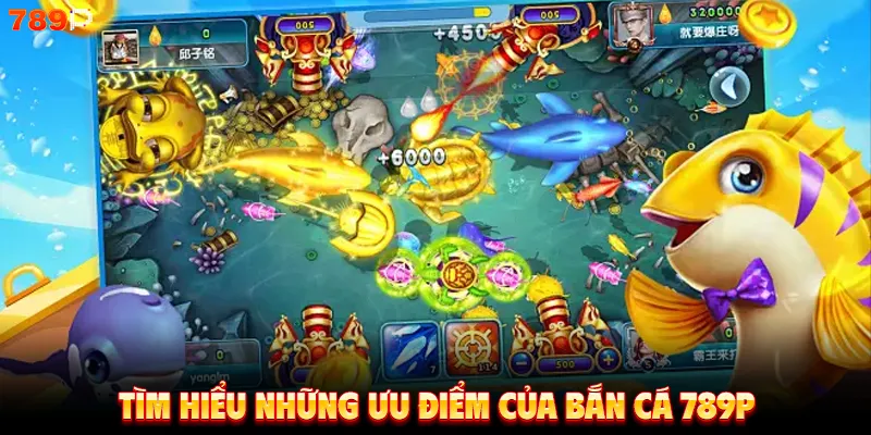 Tìm hiểu những ưu điểm của bắn cá 789P