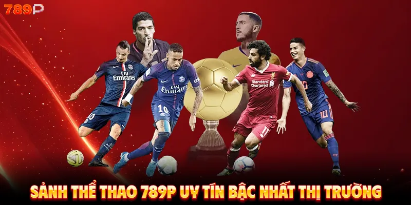 Sảnh thể thao 789P uy tín bậc nhất thị trường